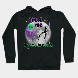 Trust me I come in peace Hoodie